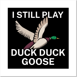 I still play duck duck goose Posters and Art